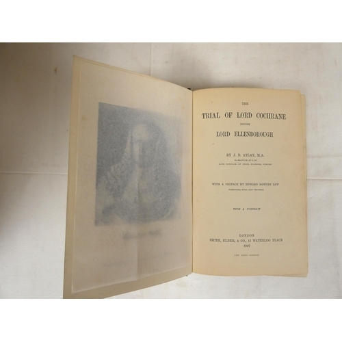 48 - ATLAY J. B.  The Trial of Lord Cochrane Before Lord Ellenborough. Half title. Port. fronti... 