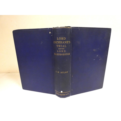 48 - ATLAY J. B.  The Trial of Lord Cochrane Before Lord Ellenborough. Half title. Port. fronti... 