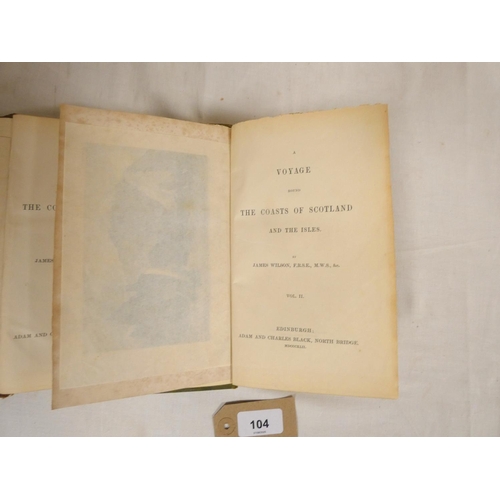 104 - WILSON JAMES.  A Voyage Round the Coasts of Scotland & the Isles. 2 vols. Fldg. eng. map, eng. f... 