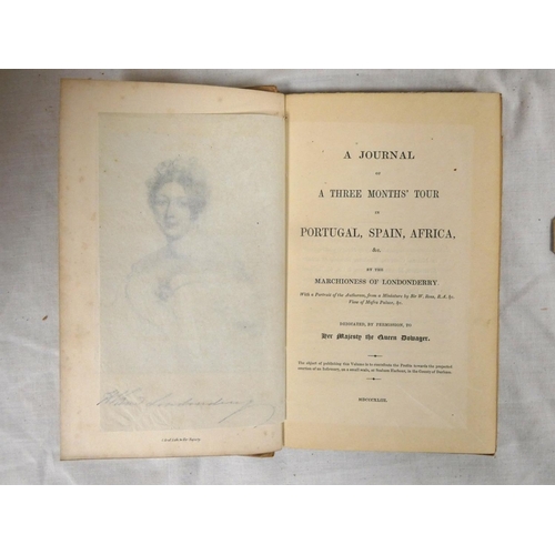 39 - LONDONDERRY MARCHIONESS OF.&nbsp;&nbsp;A Journal of a Three Months' Tour in Portugal, Spain, Africa ... 