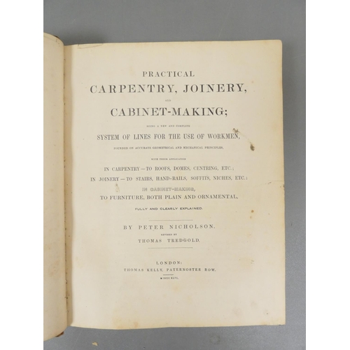 24 - <strong>NICHOLSON PETER & TREDGOLD THOMAS.&nbsp;&nbsp;</strong>Practical Carpentry, Joinery &amp...