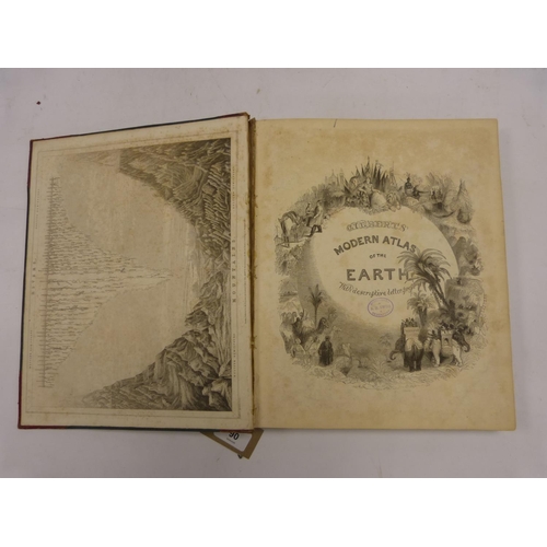 90 - GRATTAN & GILBERT.&nbsp;&nbsp;Gilbert's Modern Atlas of the Earth With Descriptive Letter-Press ... 