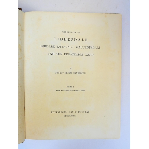 10 - ARMSTRONG ROBERT BRUCE.&nbsp;&nbsp;The History of Liddesdale, Eskdale, Ewesdale, Wauchopedale & ... 