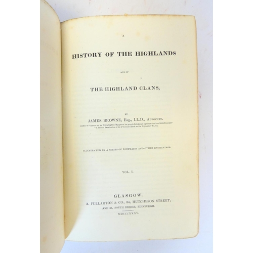14 - BROWNE JAMES.&nbsp;&nbsp;A History of the Highlands & of the Highland Clans. 4 vols. Fldg. eng. ... 
