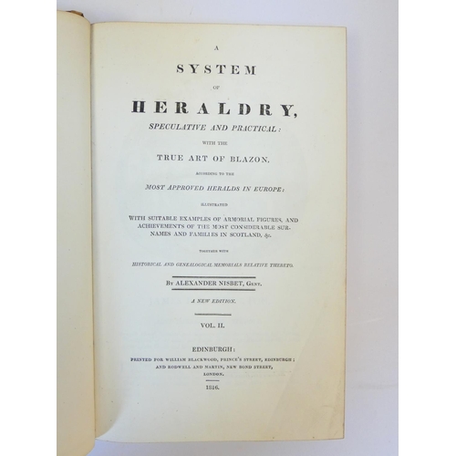 4 - NISBET ALEXANDER.&nbsp;&nbsp;A System of Heraldry. 2 vols. Eng. plates. Folio. Recased calf. Edinbur... 