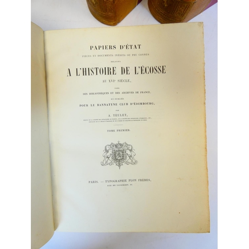 47 - TEULET A. (Ed).  Papiers D'État ... Relatifs a L'Histoire de L'Ecossé. 3 vols. Half titles. Thick qu... 