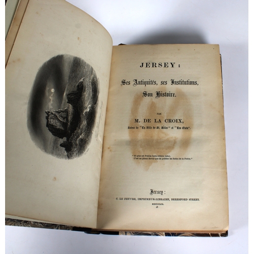 583 - De la Croix (M) Jersey ses Antiquites, ses Institutions, son Histoire, 3 vols., pub. Jersey 1859, pr... 