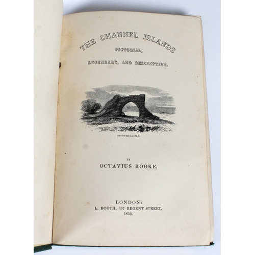 656 - Rooke, Octavius The Channel Islands - Pictorial, Legendary and Descriptive, 1st edition, with numero... 