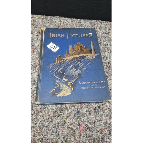 125 - Irish Pictures Drawn with pen and Pencil with a Map and Thirty-Three Illustrations from photographs ... 