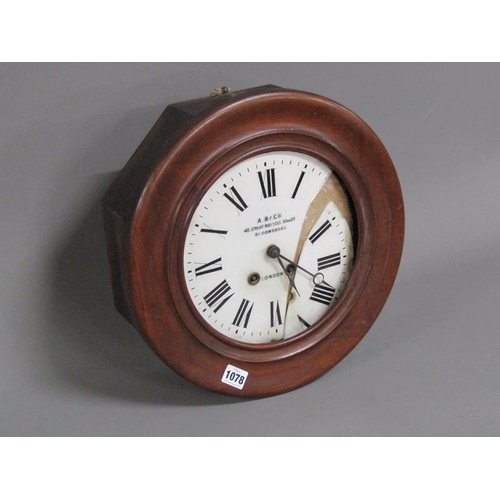 1078 - LATE 19C MAHOGANY CASED WALL CLOCK WITH CIRCULAR WHITE DIAL NAMED A BARCH BLOOMSBURY, LONDON, 38CM D... 