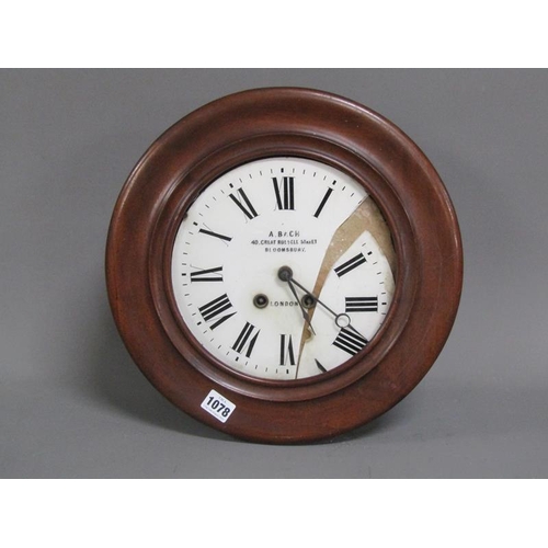 1078 - LATE 19C MAHOGANY CASED WALL CLOCK WITH CIRCULAR WHITE DIAL NAMED A BARCH BLOOMSBURY, LONDON, 38CM D... 