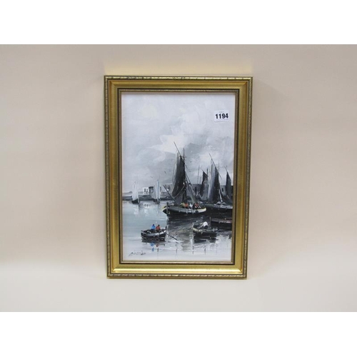 1194 - SIGNED INDISTINCTLY, BOATS IN A HARBOUR OIL ON CANVAS, FRAMED 36 x 23 cms