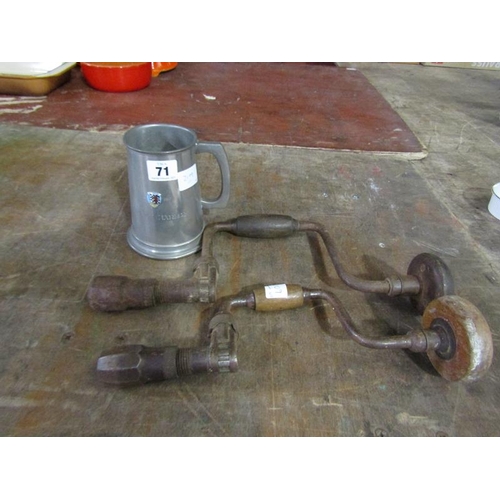 71 - TWO HAND DRILLS; PEWTER TANKARD