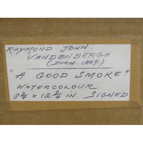 1278 - RAYMOND JOHN VANDENBERGH - A GOOD SMOKE, SIGNED WATERCOLOUR, F/G, 32CM X 22CM; CHEERY DRINK - WATERC... 