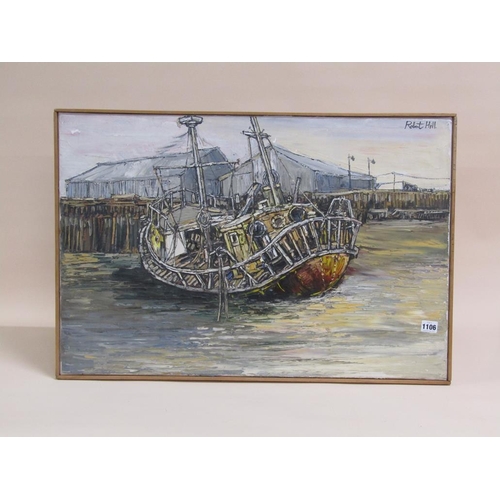 1106 - ROBERT HILL - DERELICT SHIP, YARMOUTH, SIGNED OIL ON CANVAS, FRAMED, 51CM X 76CM