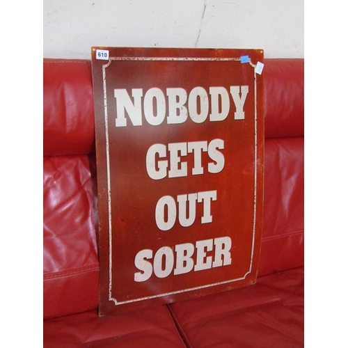 610 - 'NOBODY GETS OUT SOBER' SIGN