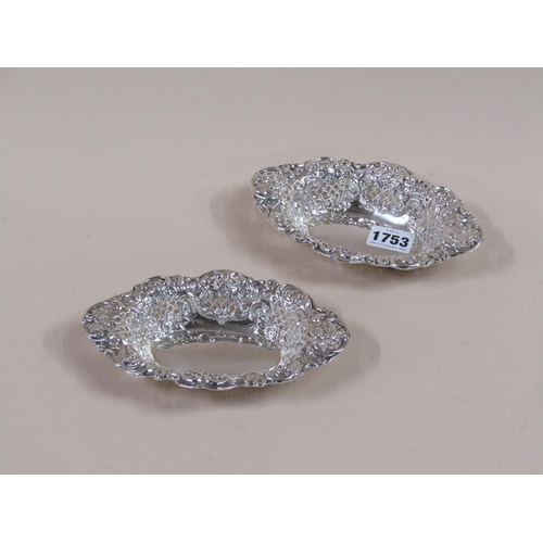 1753 - PAIR OF EDWARDIAN PIERCED SILVER BONBON DISHES, 5.7ozt