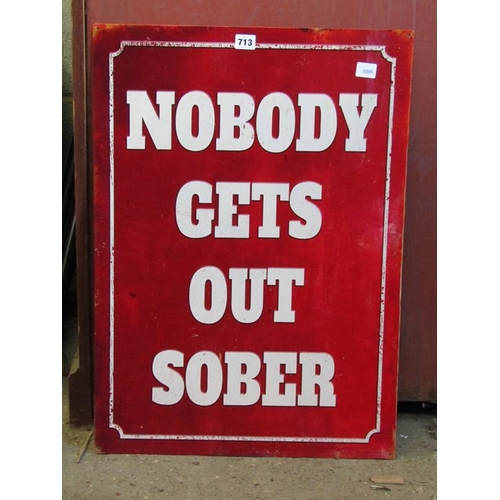 713 - NOBODY GETS OUT SOBER SIGN