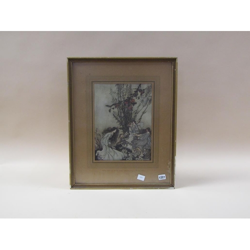 1227 - ARTHUR RACKHAM - FAIRIES NEVER SAY WE FEEL HAPPY, COLOURED PRINT, F/G, 33CM X 24CM