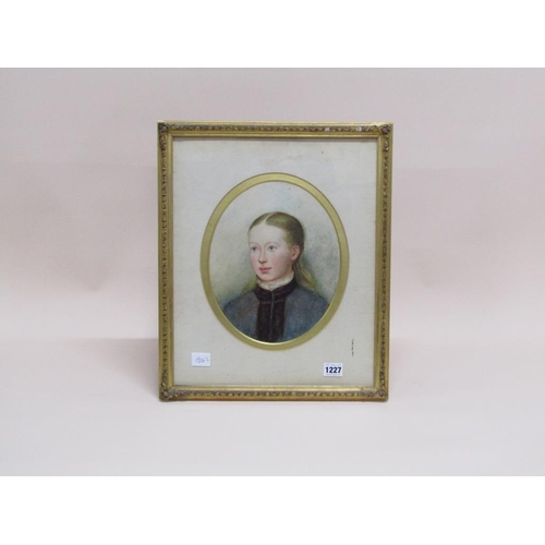 1227 - UNSIGNED 19C - PORTRAIT OF A YOUNG LADY, OVAL FRAMED WATERCOLOUR, 28CM X 22CM