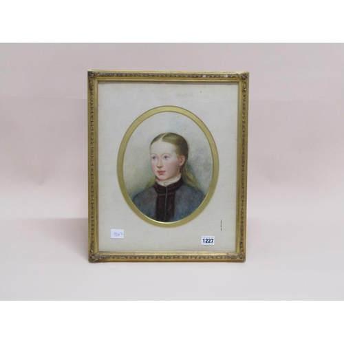 1227 - UNSIGNED 19C - PORTRAIT OF A YOUNG LADY, OVAL FRAMED WATERCOLOUR, 28CM X 22CM