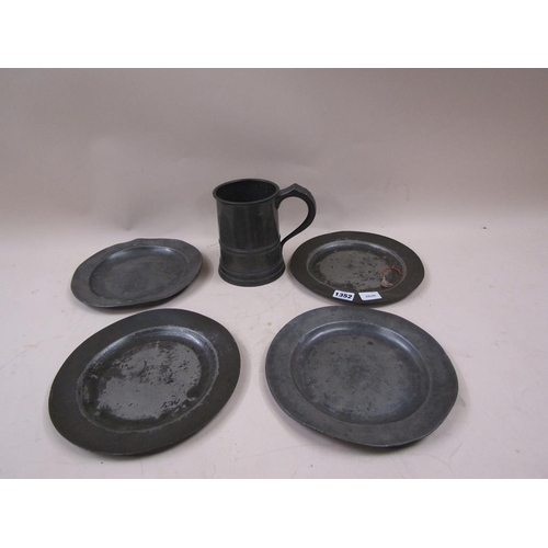 1352 - FOUR PEWTER PLATES; TANKARD