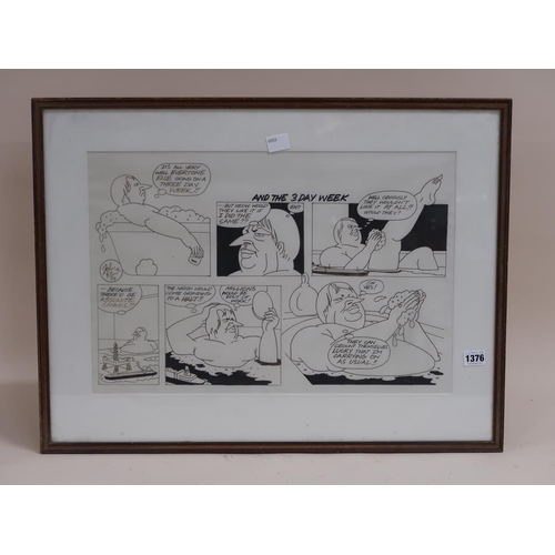 1376 - B&W CARTOON - 'AND THE THREE DAY WEEK' FEATURING TED HEATH BY JOHN KENT, F/G, 35CM X 50CM
