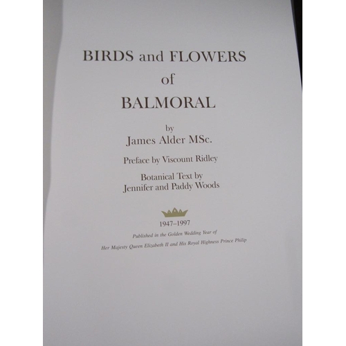 1250 - BIRDS AND FLOWERS OF BALMORAL BY JAMES ALDER WITH PREFACE BY VISCOUNT RIDLEY AND THE BOTANICAL TEXT ... 