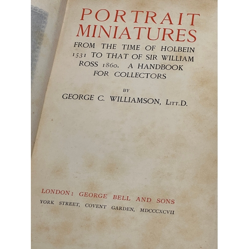 599 - Portrait Miniatures by George C. Williamson LITT.D. First edition, 1897. 1531-1860.