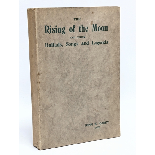 754 - The Rising of The Moon and Other Ballads, Songs, and Legends by John K. Casey. 1933. M. H. Gill and ... 