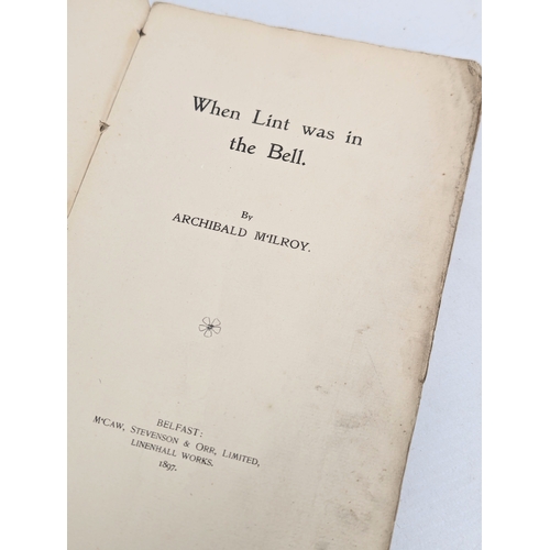 759 - When Lint Was In The Bell by Archibald M'Ilroy. 1897. Belfast. M'Caw, Stevenson & Orr, Limited.