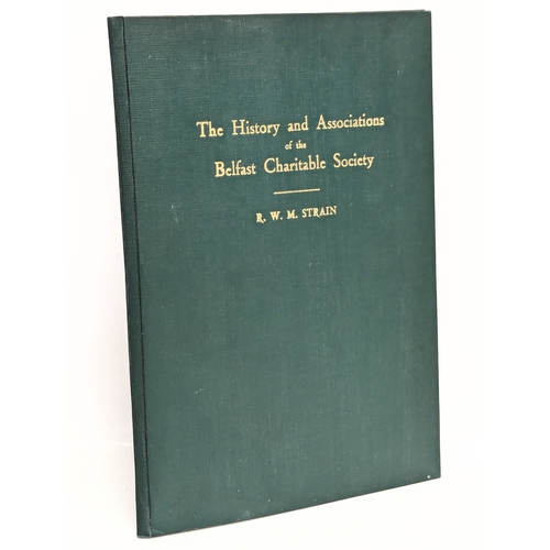 762 - The History and Association of the Belfast Charitable Society by R. W. M. Strain. 1952.