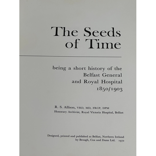 490 - The Seeds of Time. R.S. Allison. 1st Edition 1972. Being a short history of the Belfast General and ... 