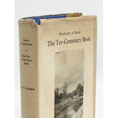 488 - Presbytery of Route. The Ter-Centenary Book. By Rev. Harry C. Waddell. M.A. D.D. 1657-1957. Bushmill... 