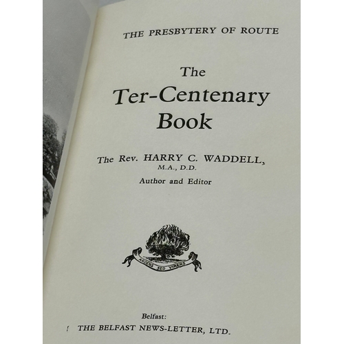 488 - Presbytery of Route. The Ter-Centenary Book. By Rev. Harry C. Waddell. M.A. D.D. 1657-1957. Bushmill... 