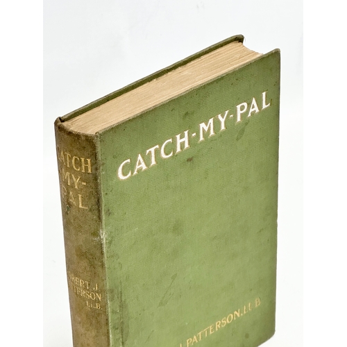 441 - First Edition. Catch My Pal by Rev, R. J. Patterson LL.B. 1912. Armagh.