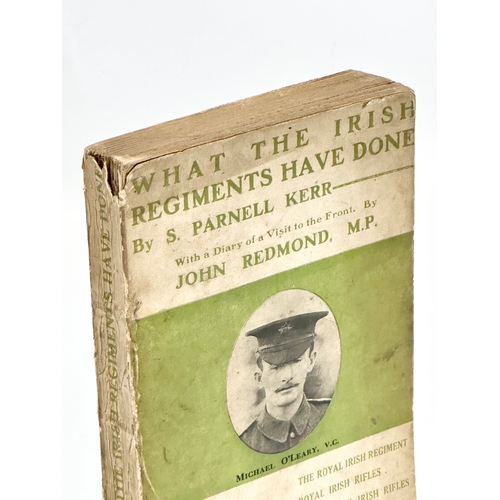 751 - A rare Irish book. What The Irish Regiments Have Done. By S Parnell Kerr. 2nd edition 1916.