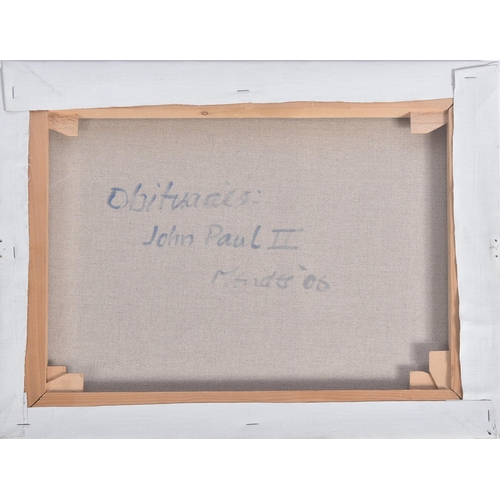 20 - Hugh Mendes (British b. 1955)
 Obituaries Pope John Paul II, 2006
 Oil on canvas
 Signed, titled and... 