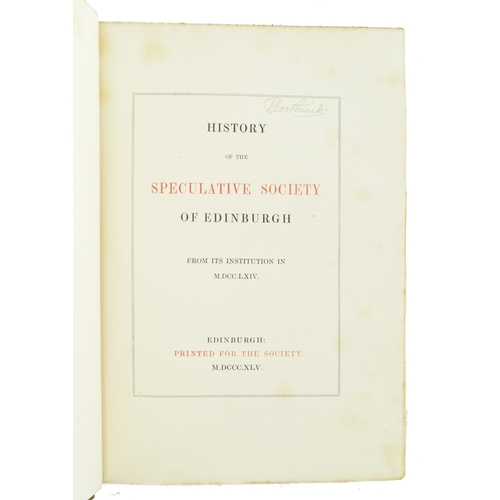 84 - Scottish history. 1845 History of the Speculative Society of Edinburgh from its institution in MDCCL... 