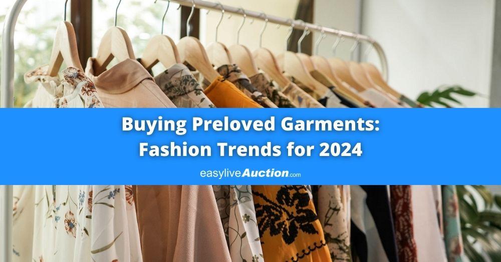 Buying Preloved Garments: Fashion Trends for 2024