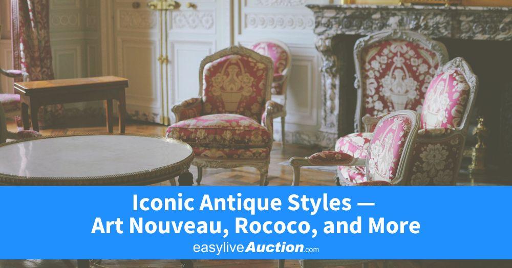 Iconic Antique Styles — Art Nouveau, Rococo, and More