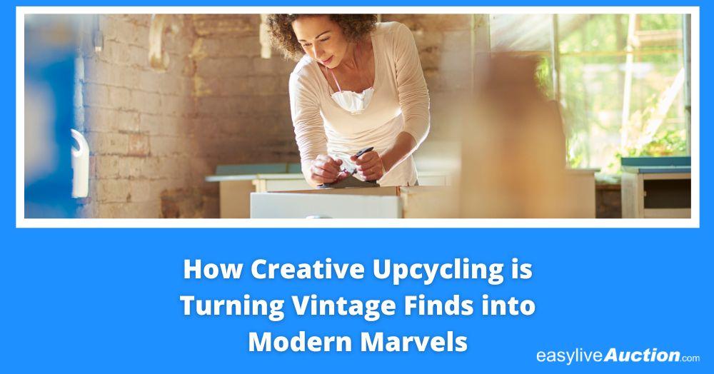 How Creative Upcycling is Turning Vintage Finds into Modern Marvels