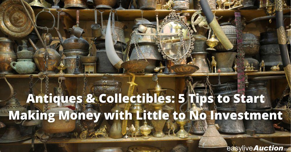 Antiques & Collectibles: 5 Tips to Start Making Money with Little to No Investment