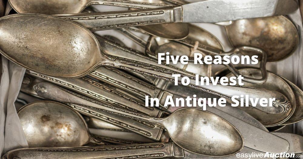 Five Reasons To Invest in Antique Silver