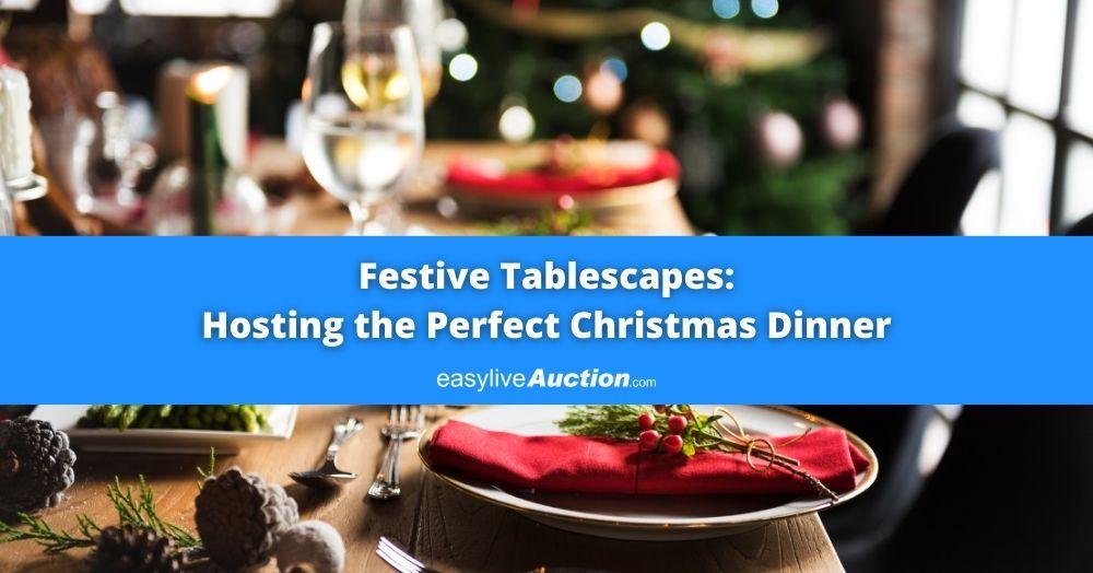 Festive Tablescapes: Hosting the Perfect Christmas Dinner