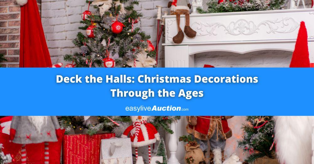 Deck the Halls: Christmas Decorations Through the Ages