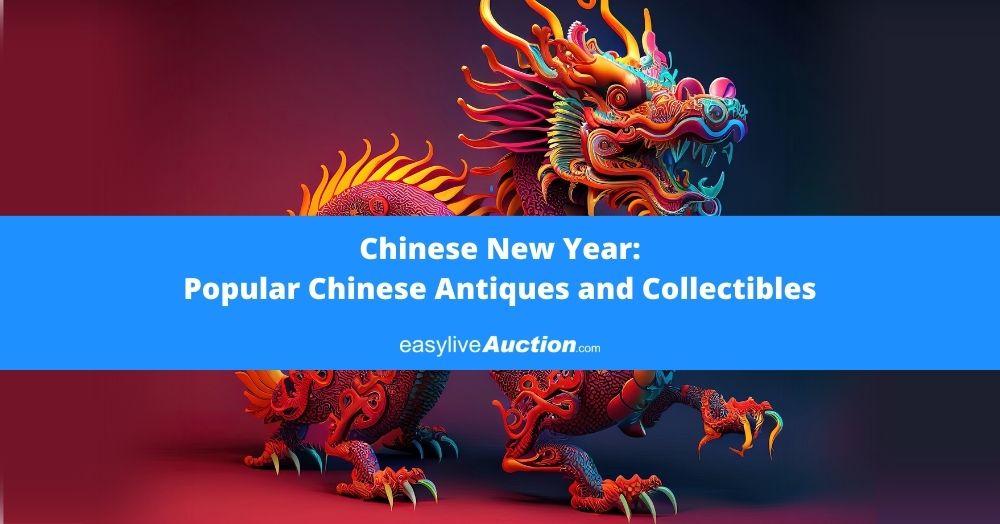Chinese New Year: Exploring Popular Chinese Antiques and Collectibles