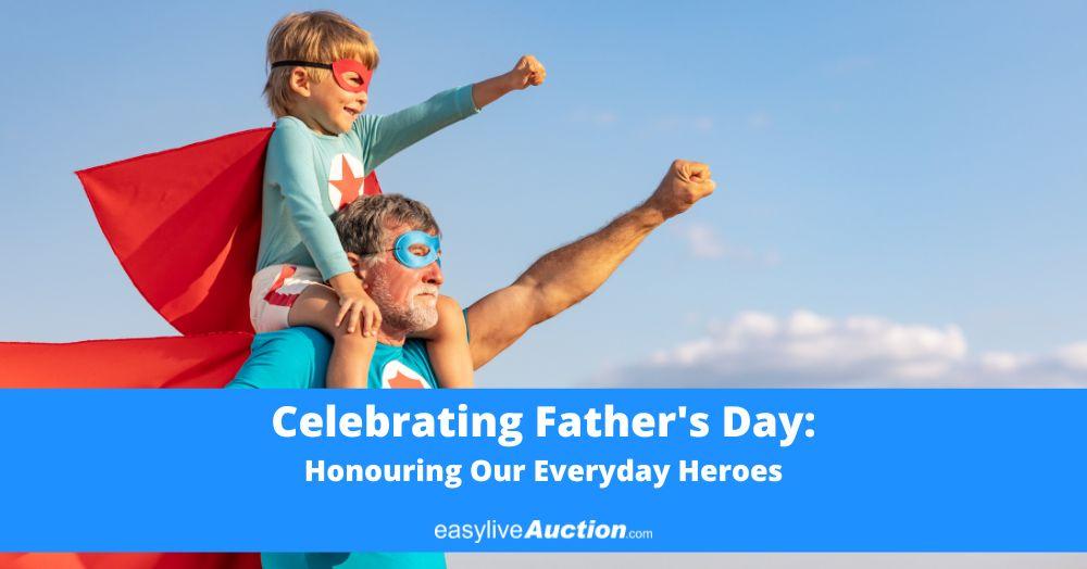 Celebrating Father's Day: Honouring Our Everyday Heroes