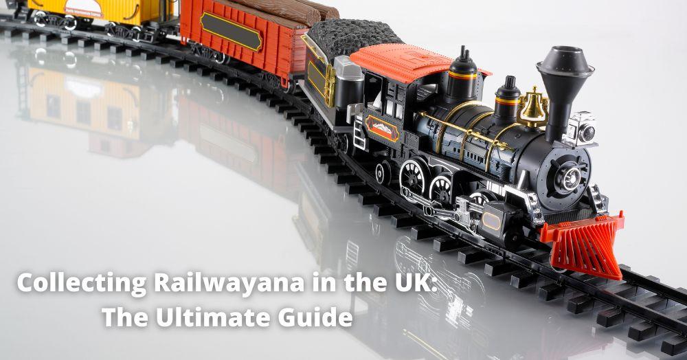 Collecting Railwayana in the UK: The Ultimate Guide